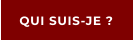 QUI SUIS-JE ?