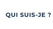 QUI SUIS-JE ?