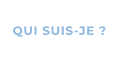 QUI SUIS-JE ?