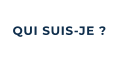 QUI SUIS-JE ?